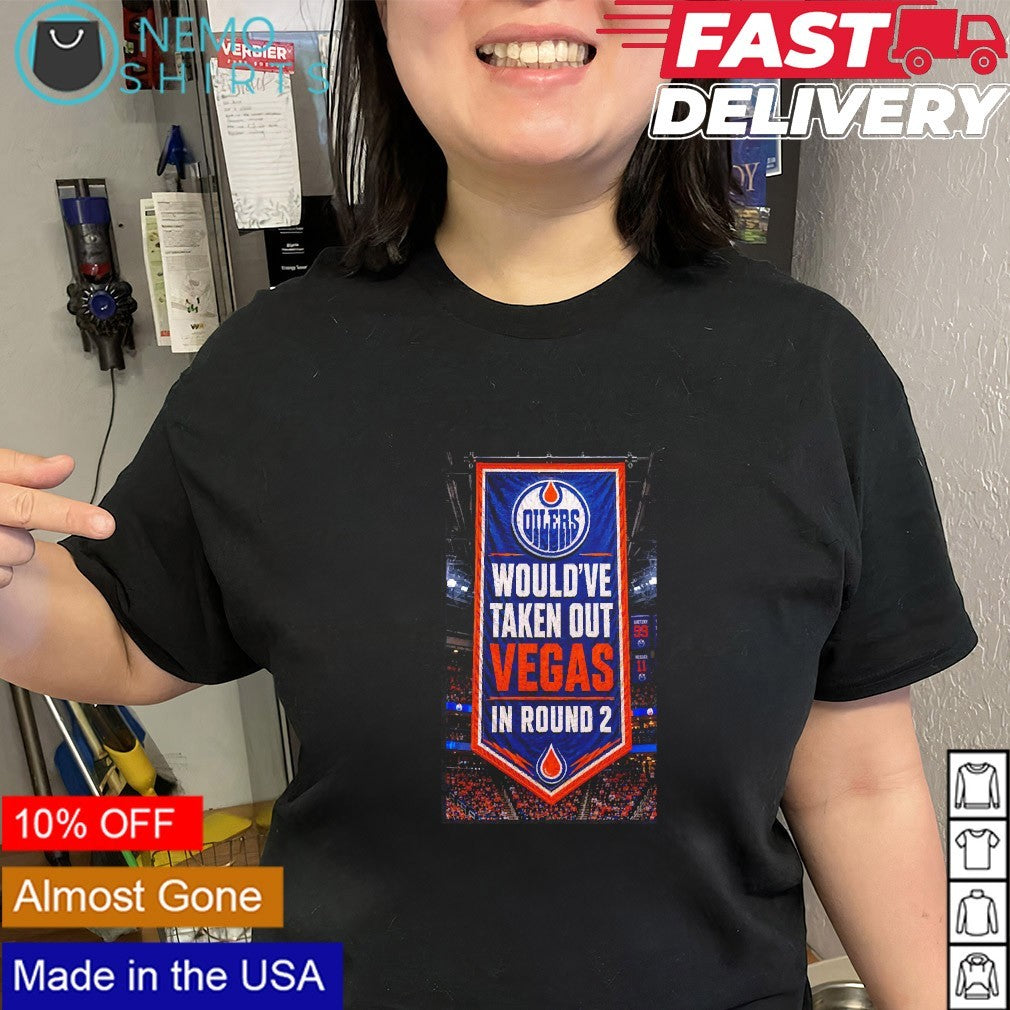 Edmonton Oilers would’ve taken out Vegas in round 2 shirt