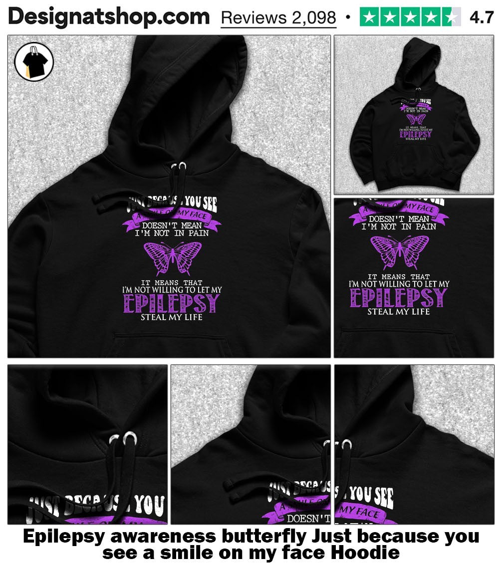 Epilepsy awareness butterfly Just because you see a smile on my face shirt