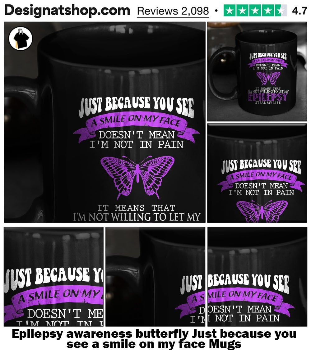 Epilepsy awareness butterfly Just because you see a smile on my face shirt
