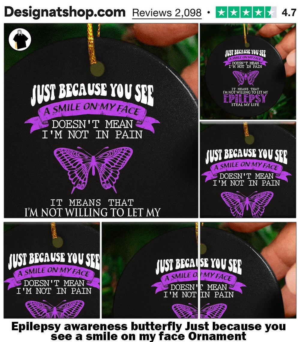 Epilepsy awareness butterfly Just because you see a smile on my face shirt