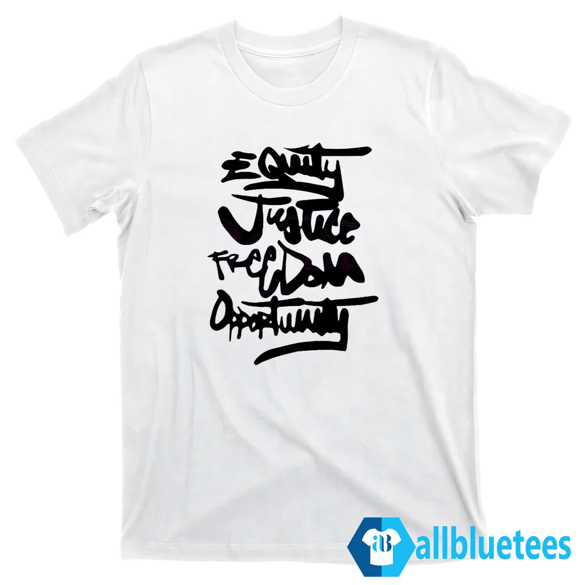 Equality Justice Freedom Opportunity Shirt