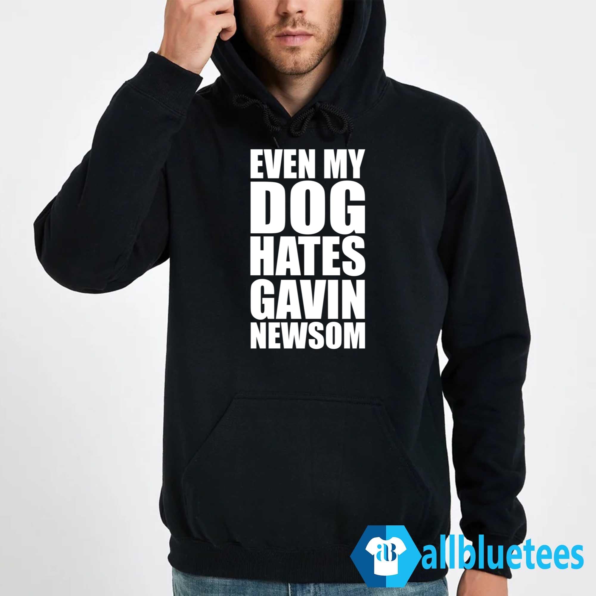 Even My Dog Hates Gavin Newsom Shirt