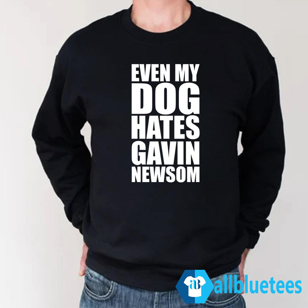 Even My Dog Hates Gavin Newsom Shirt