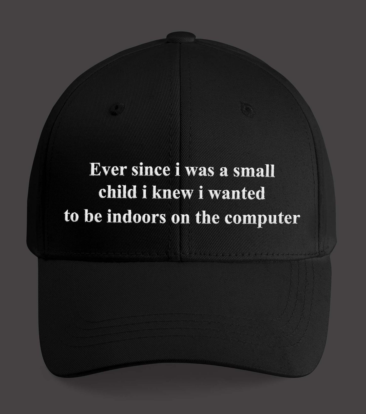 Ever Since I Was A Small Child I Knew I Wanted Hat
