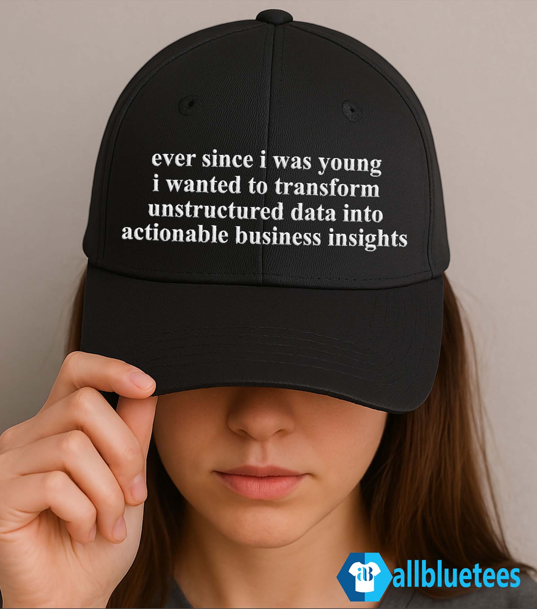 Ever Since I Was Young I Wanted To Transform Unstructured Data Into Actionable Business Insights Hat