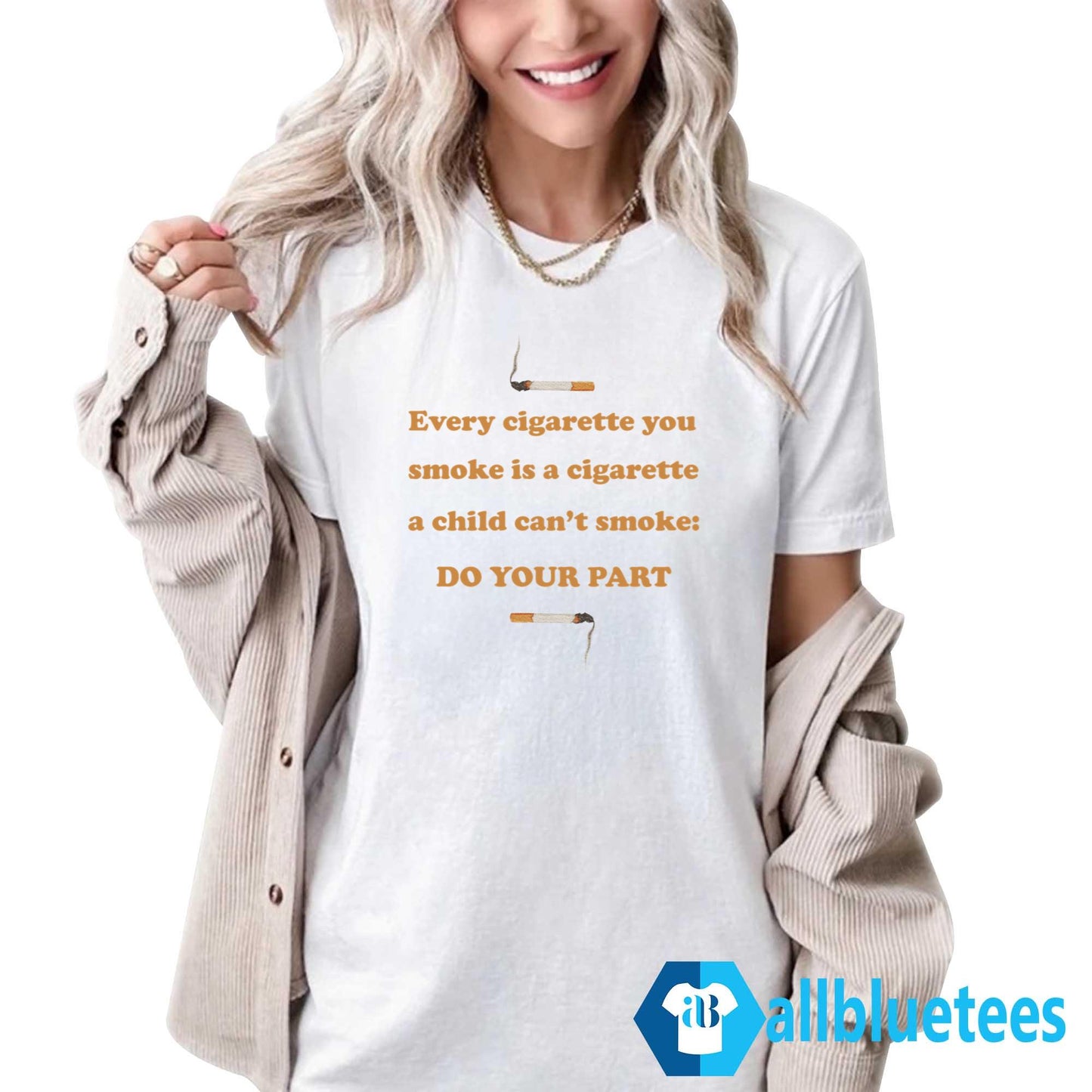 Every Cigarette You Smoke Do Your Part Shirt