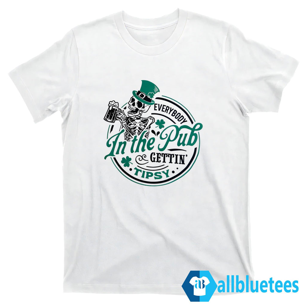 Everybody In The Pub Gettin’ Tipsy Shirt