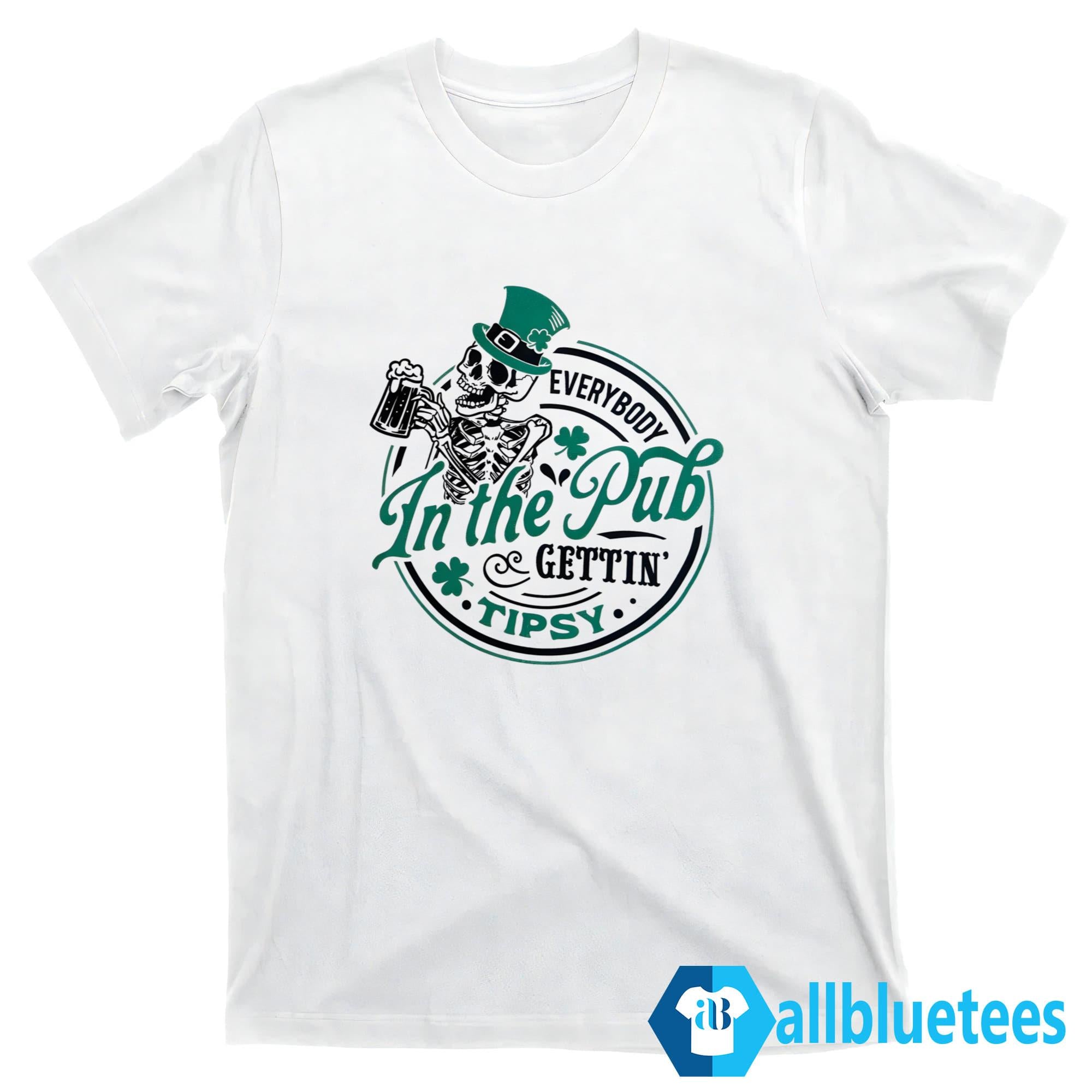 Everybody In The Pub Gettin’ Tipsy Shirt