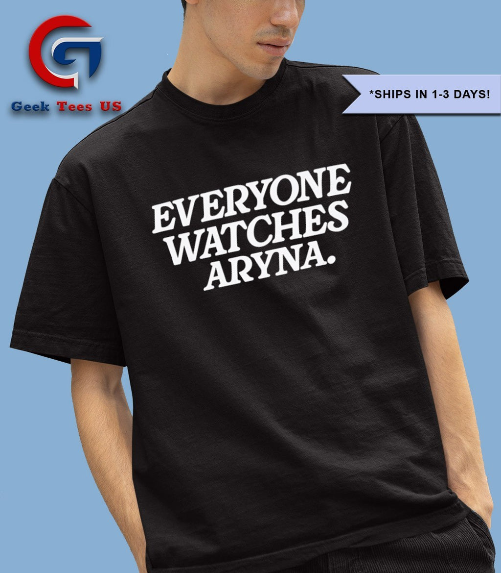 Everyone watches Aryna shirt
