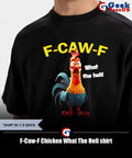 F-Caw-F Chicken What The Heli shirt