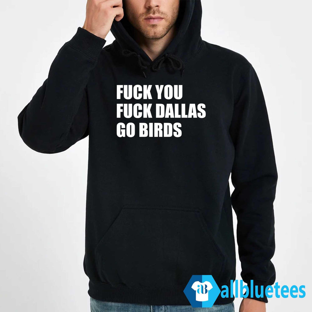 F-ck You F-ck Dallas Go Birds Shirt