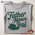 Father Mows Best Funny Lawn Mowing Dad Shirt