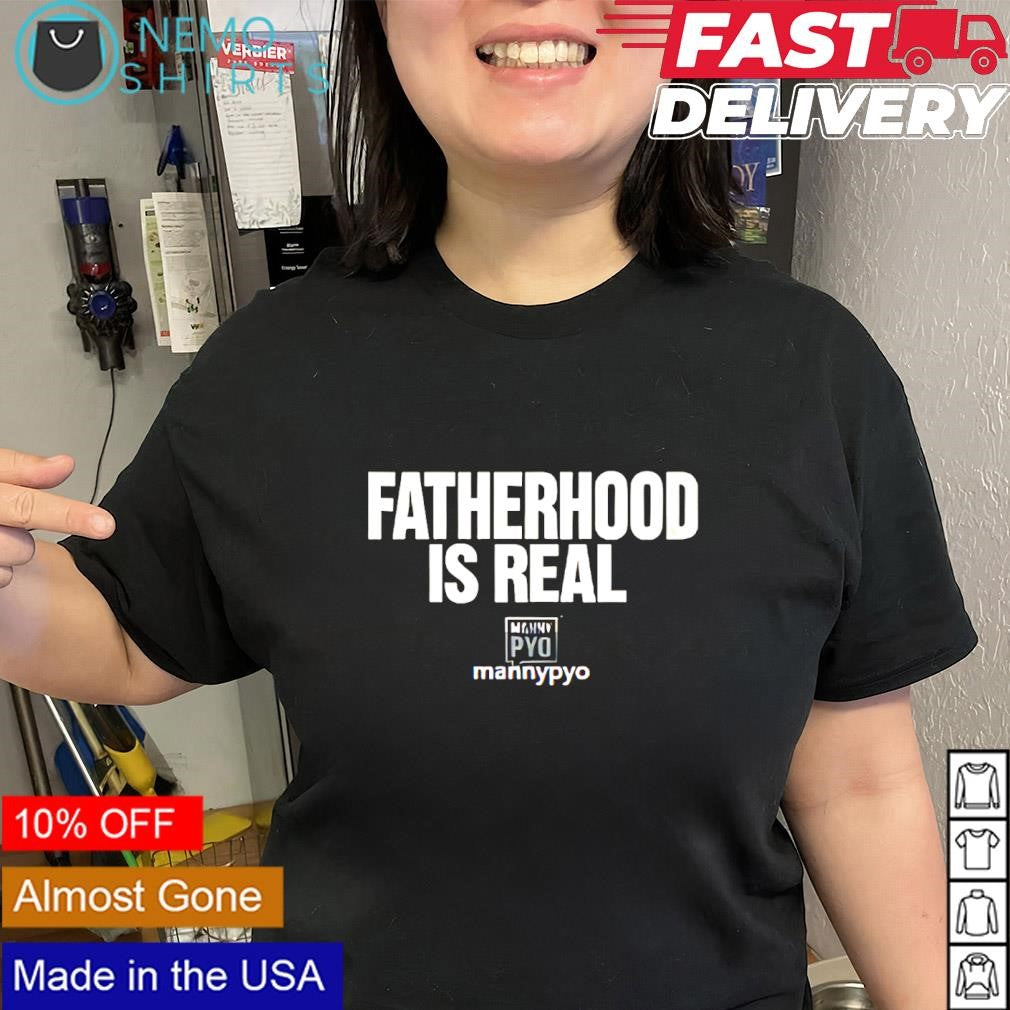 Fatherhood is real slogan shirt