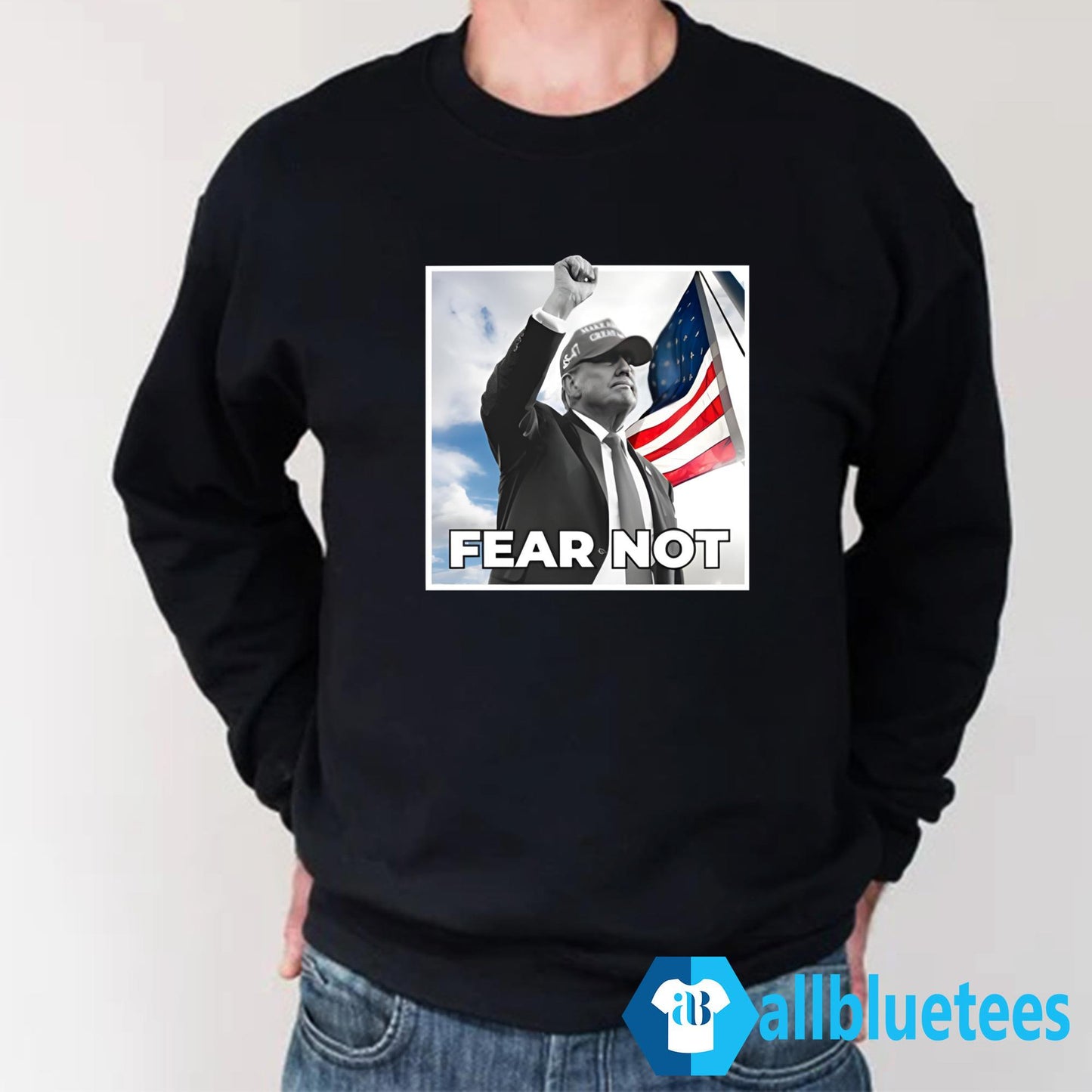 Trump Fear Not Shirt