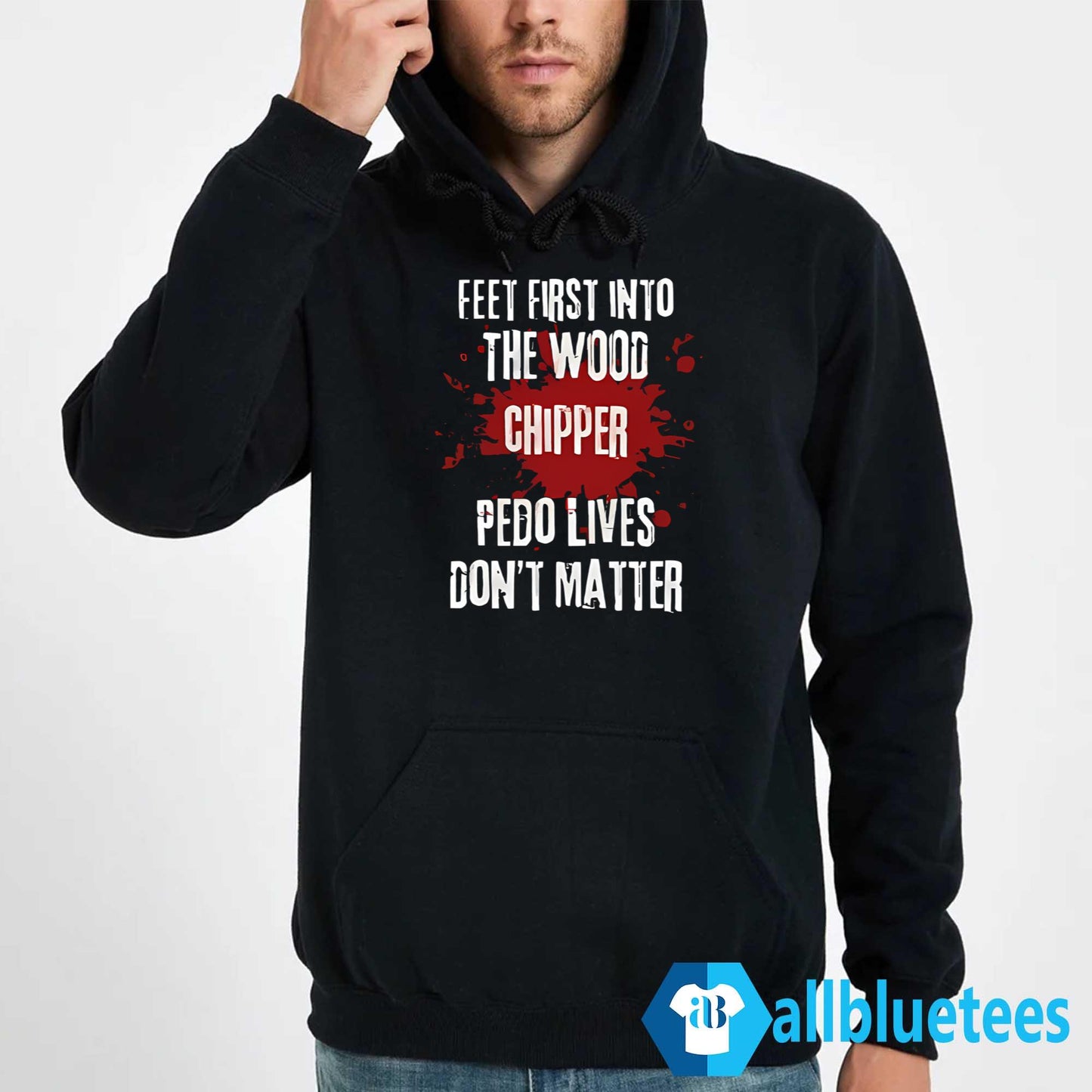 Feet First Into The Wood Chipper Pedo Lives Don’t Matter Shirt