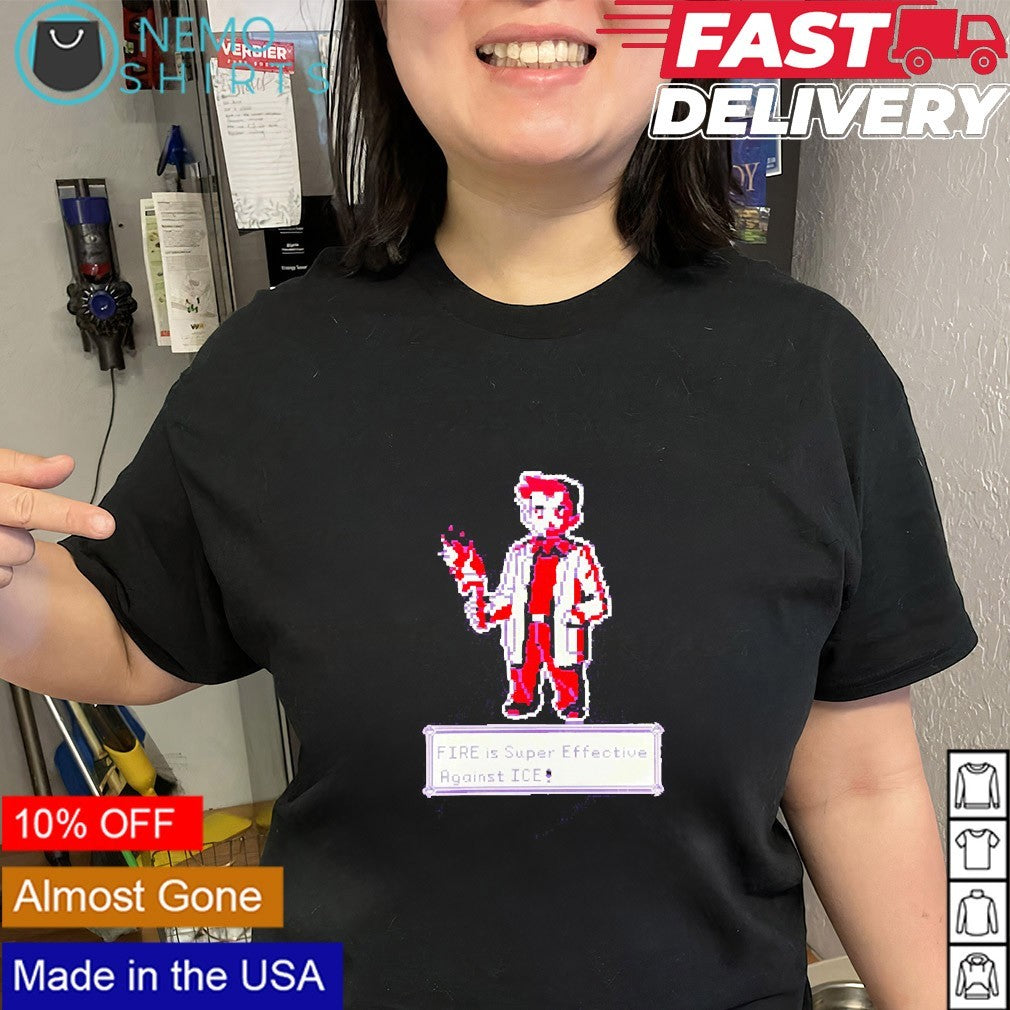 Fire is super effective against ICE 8bit shirt