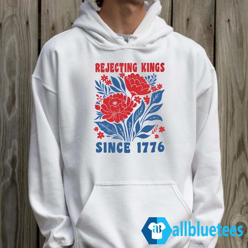 Flowers Rejecting Kings Since 1776 Shirt
