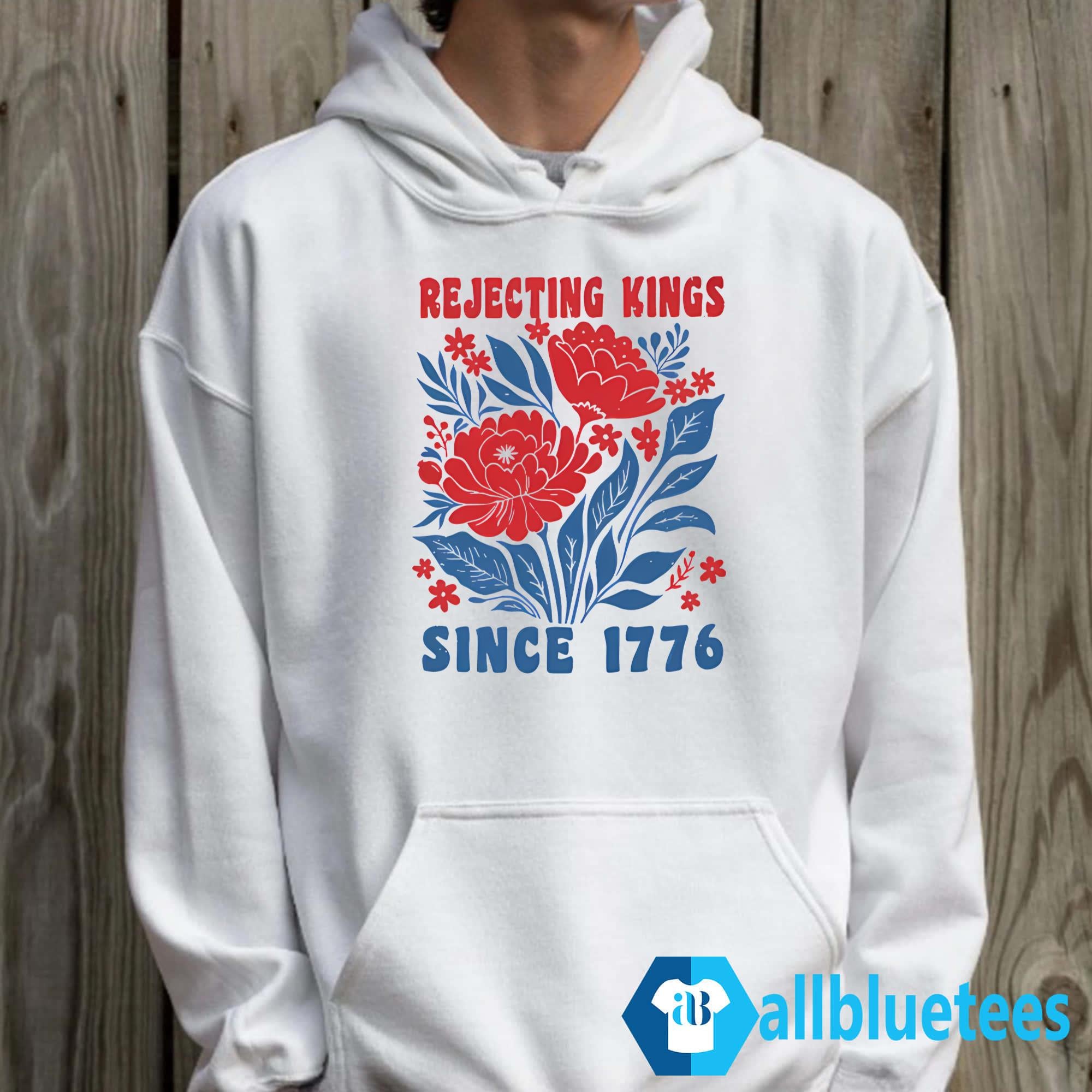 Flowers Rejecting Kings Since 1776 Shirt