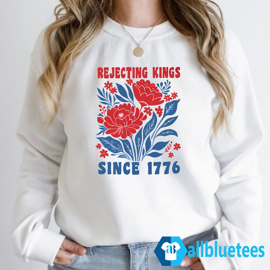 Flowers Rejecting Kings Since 1776 Shirt