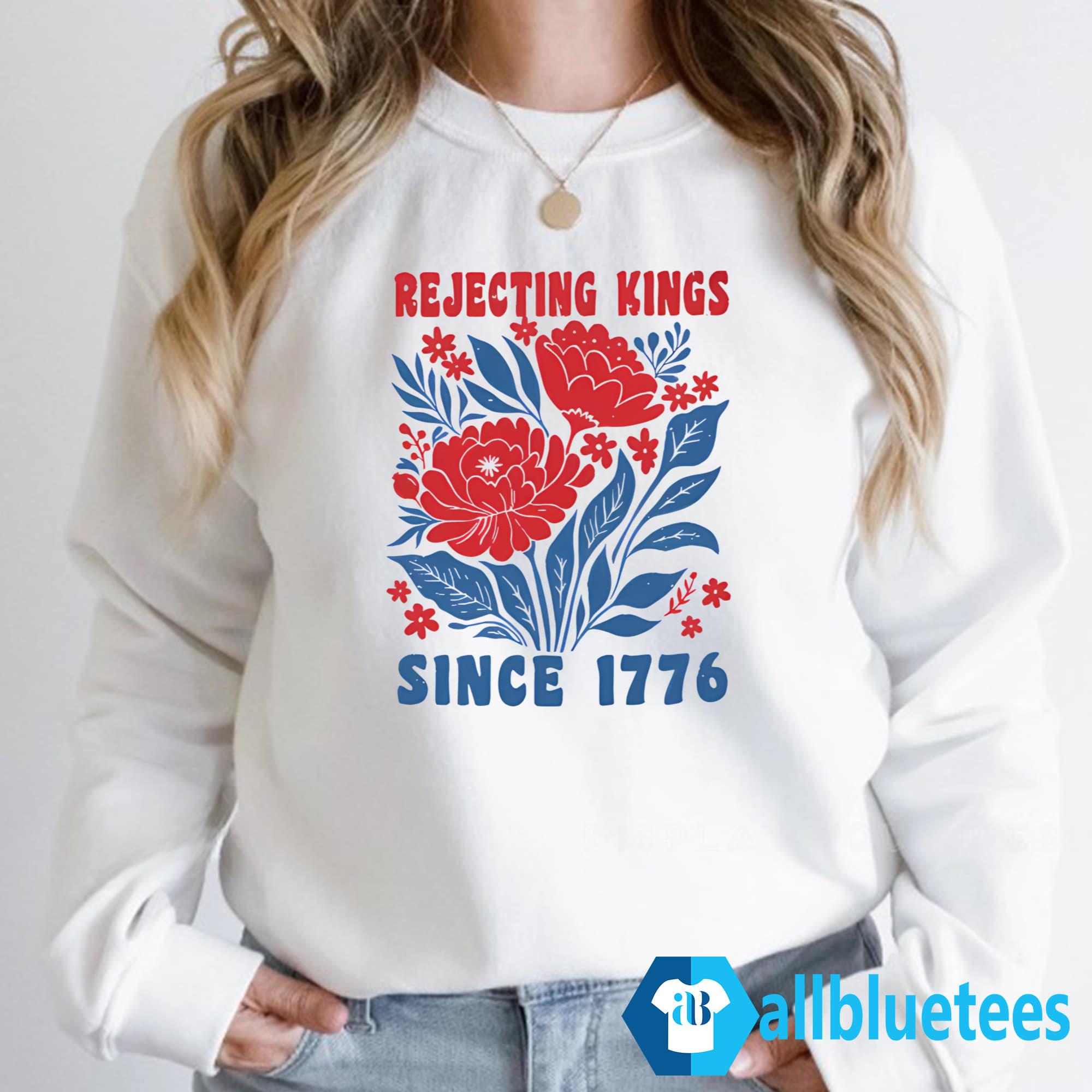Flowers Rejecting Kings Since 1776 Shirt