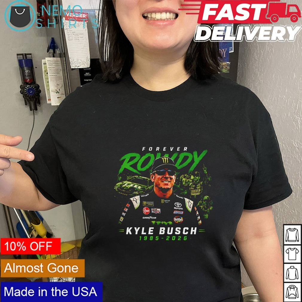 Forever Rowdy Kyle Busch1985-2026 legend shirt