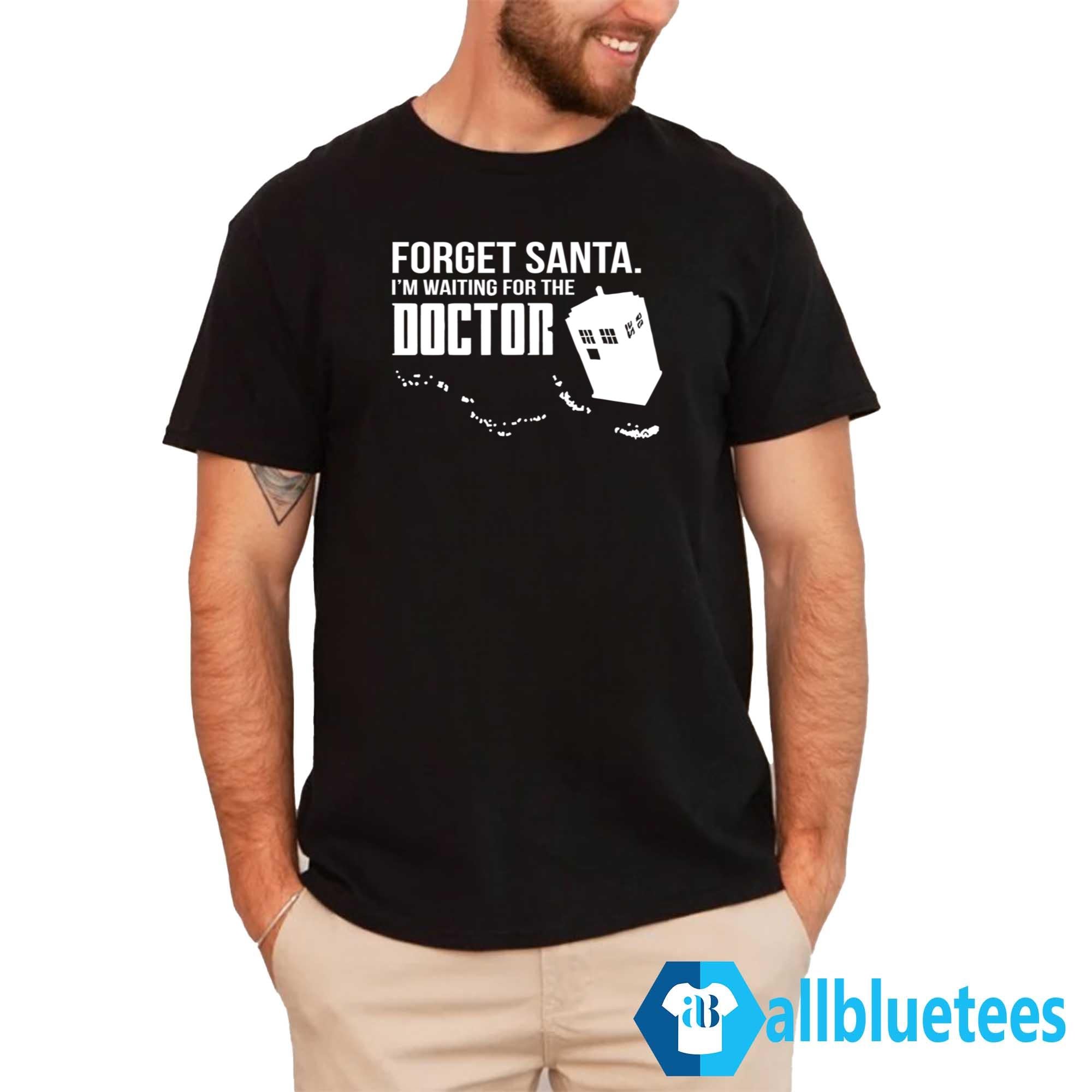 Forget Santa I’m Waiting For The Doctor Shirt