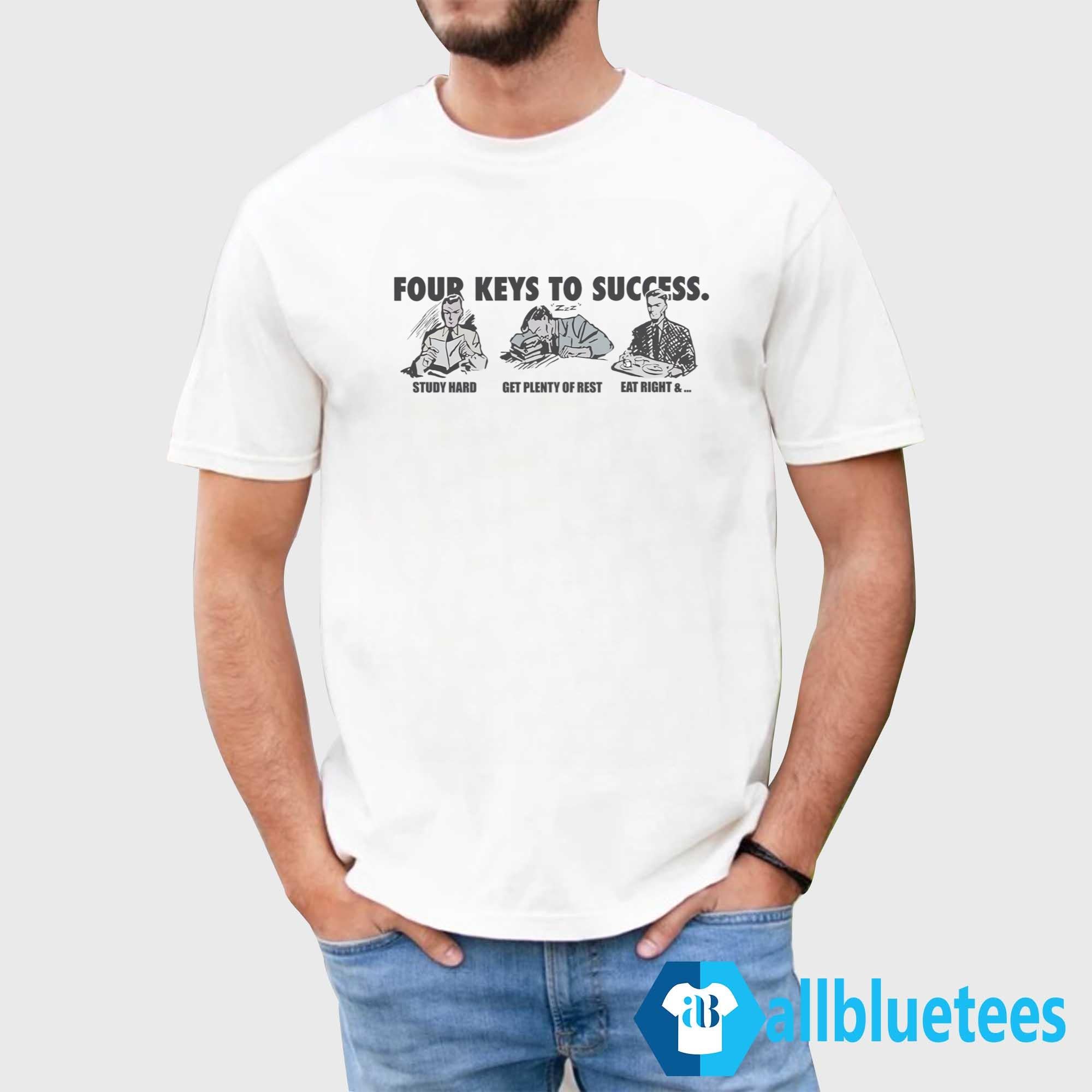 Four Keys To Success Study Hard Get Plenty Of Rest Eat Right Shirt