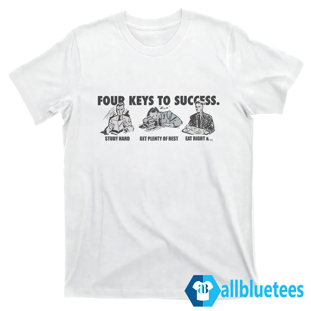 Four Keys To Success Study Hard Get Plenty Of Rest Eat Right Shirt