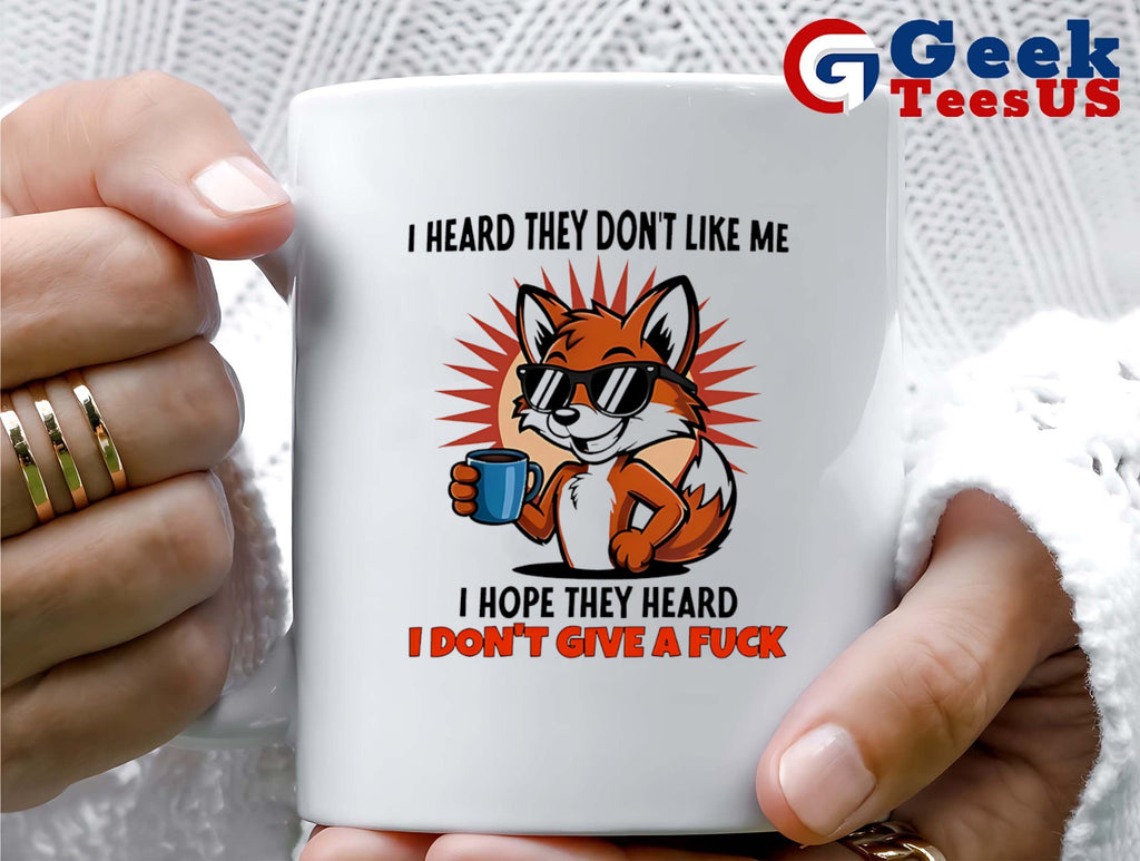 Fox I heard they don’t like me I hope they heard I don’t give a fuck shirt