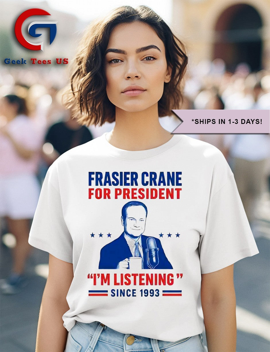 Frasier Crane for president i’m listening since 1993 shirt