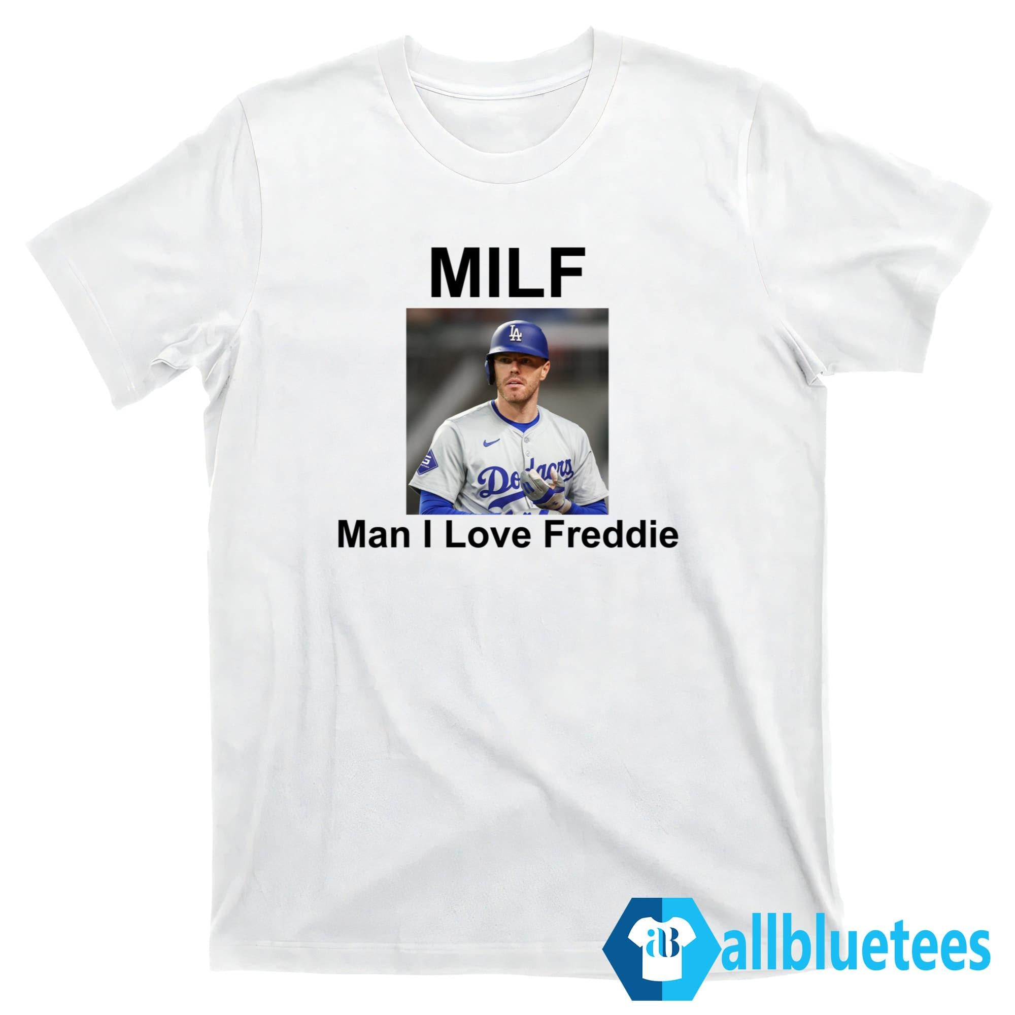 Freddie Freeman MILF Man I Love Freddie Shirt