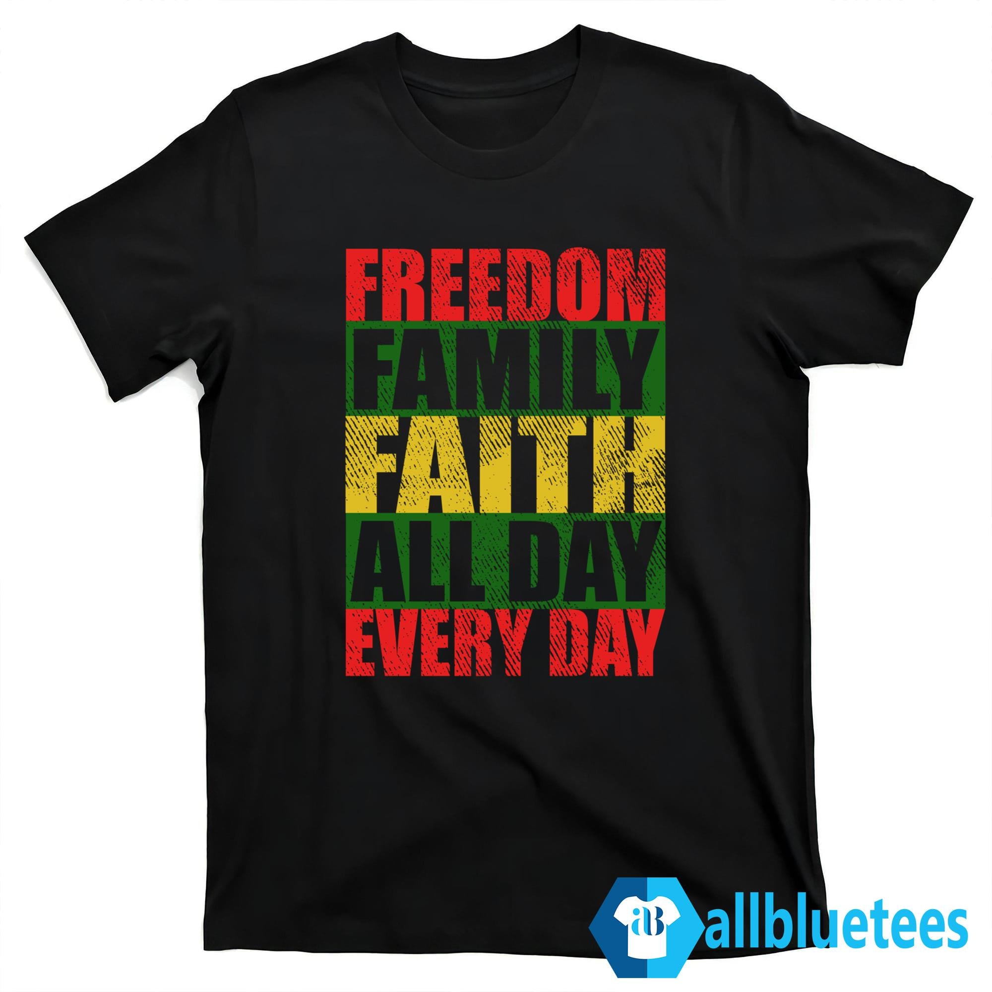Freedom Family Faith All Day Every Day Shirt