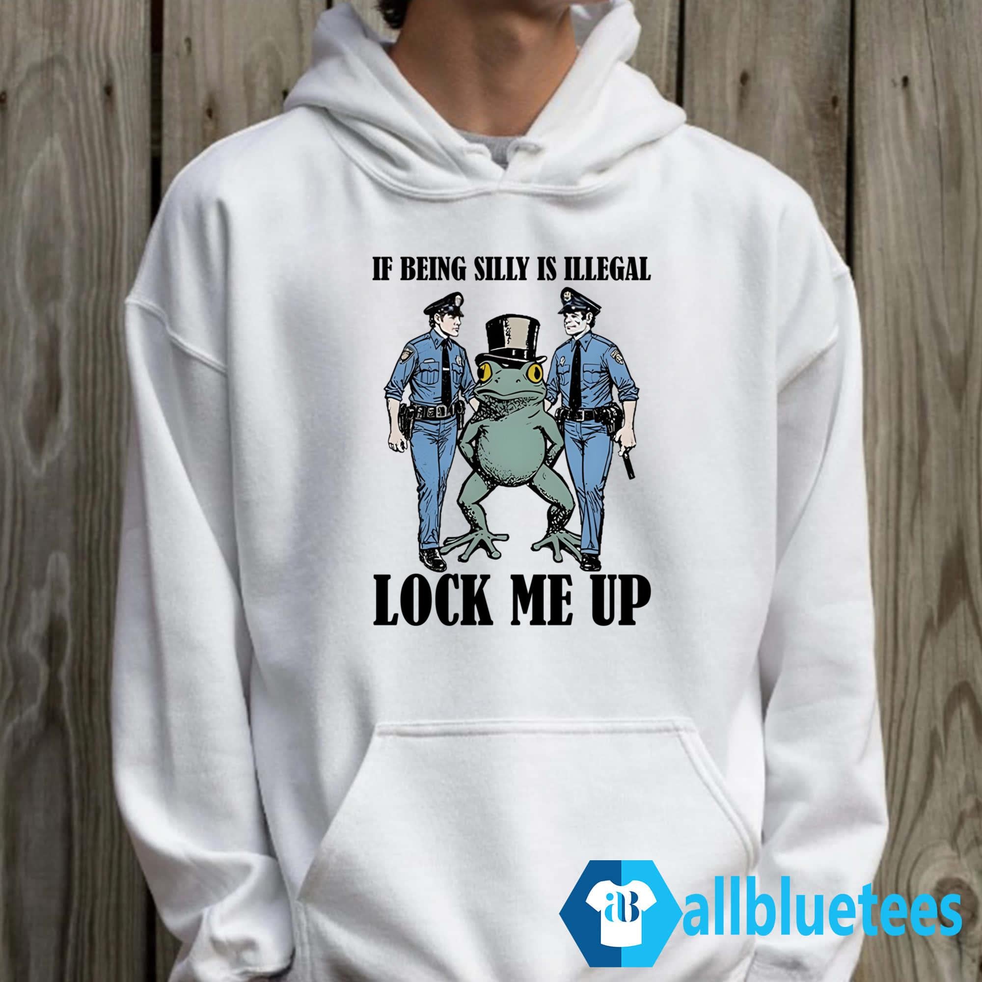 Frog If Being Silly Is Illegal Lock Me Up Shirt