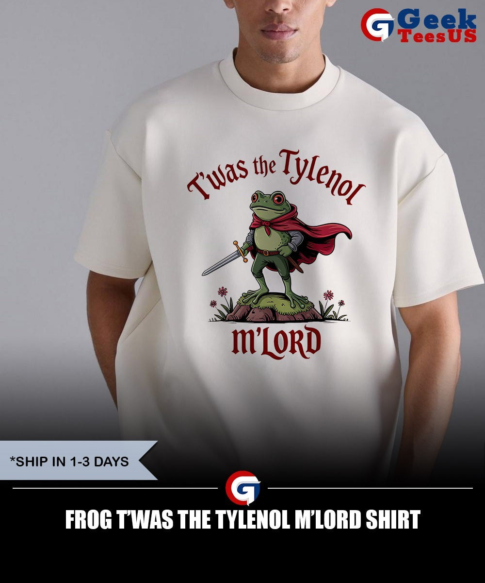 Frog T’was the Tylenol m’lord shirt