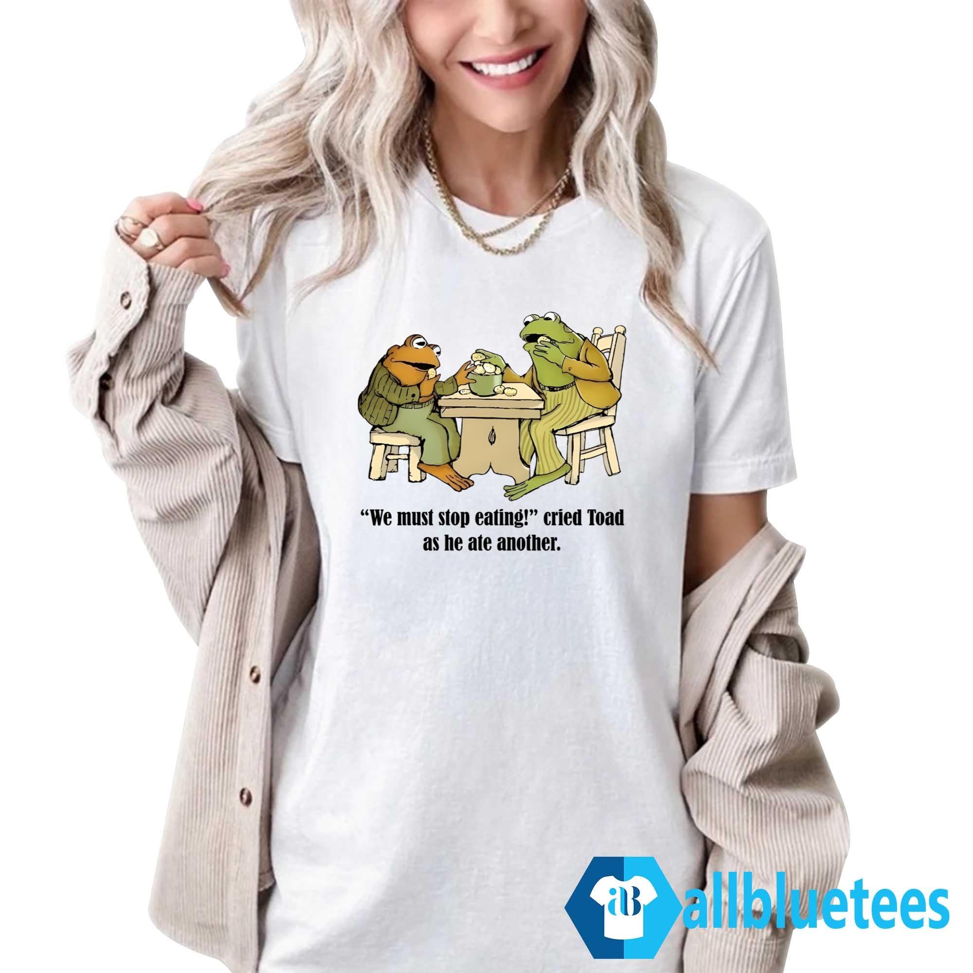 Frog And Toad We Must Stop Eating Shirt