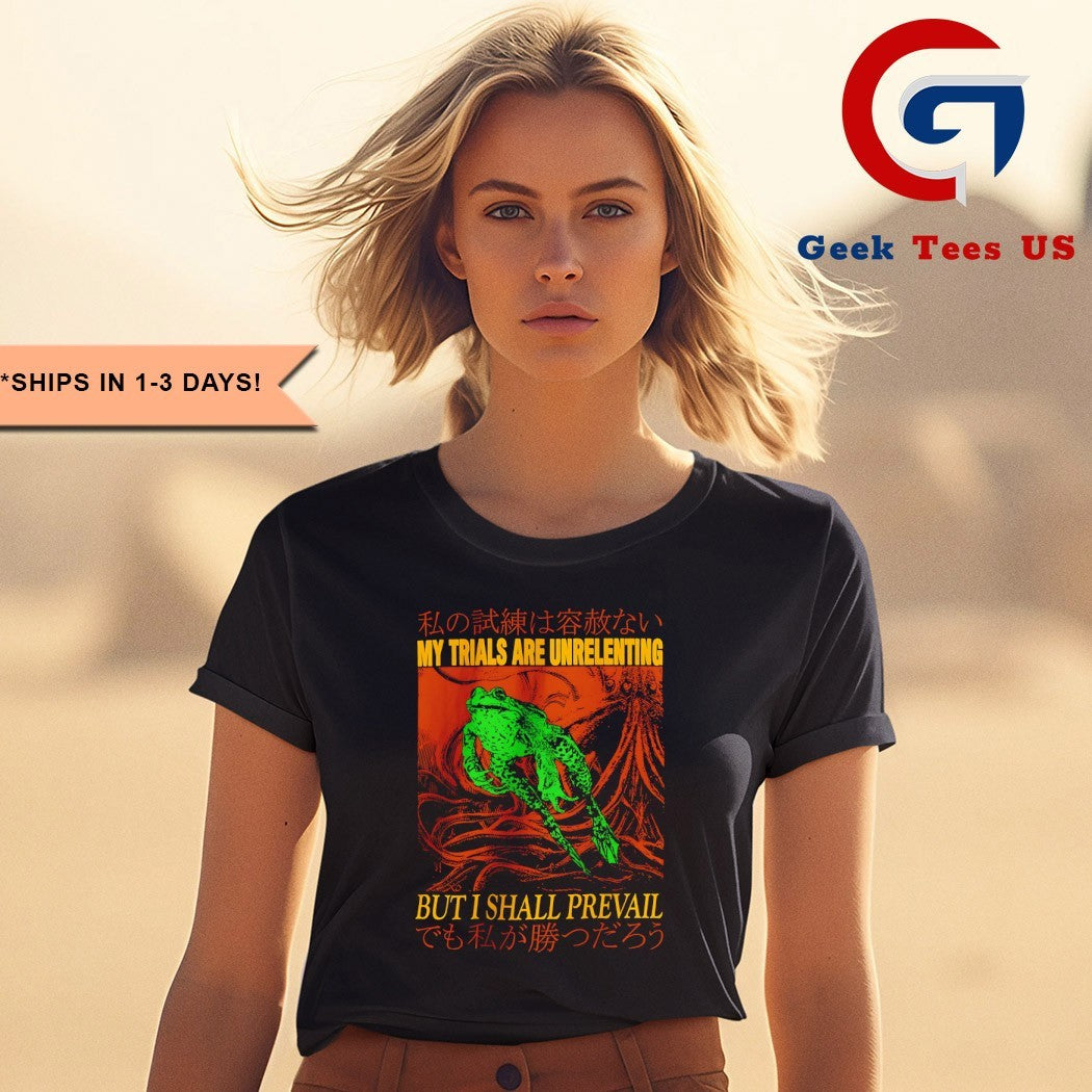 Frog my trials are unrelenting but I shall prevail shirt