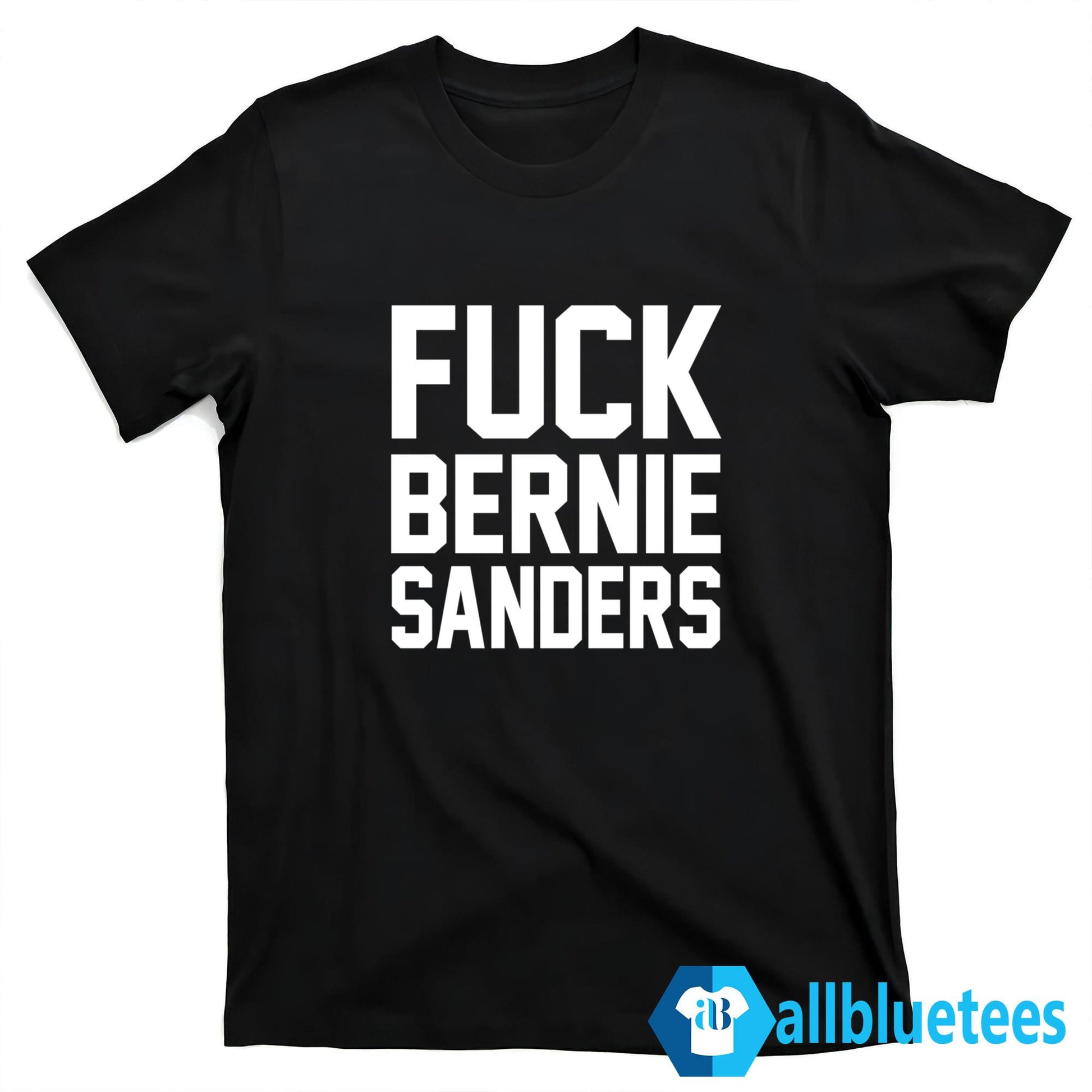 Fuck Bernie Sanders Shirt