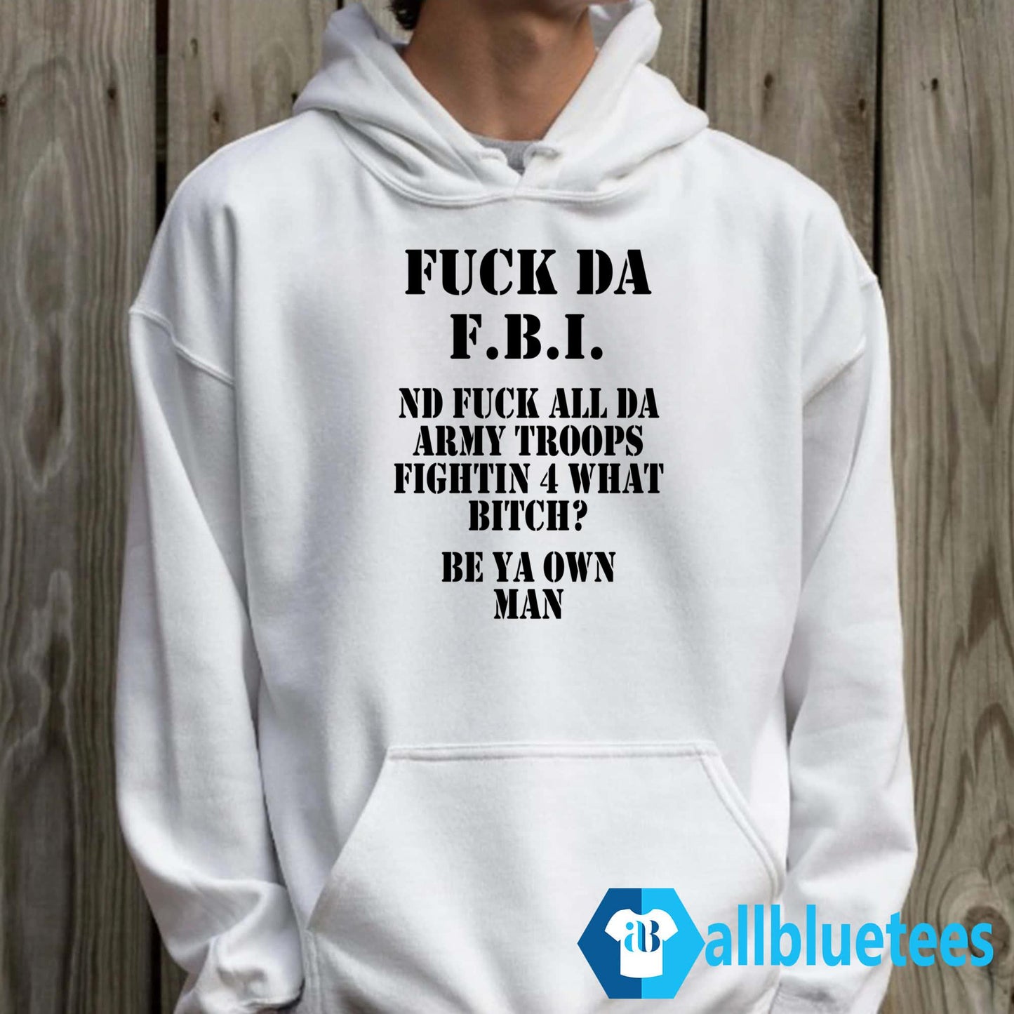 Fuck Da F-B-I Nd Fuck All Da Army Troops Fighting 4 What Bitch Shirt