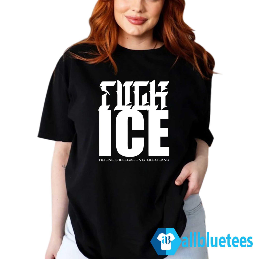 Fuck ICE No One Is Illegal On Stolen Land Shirt