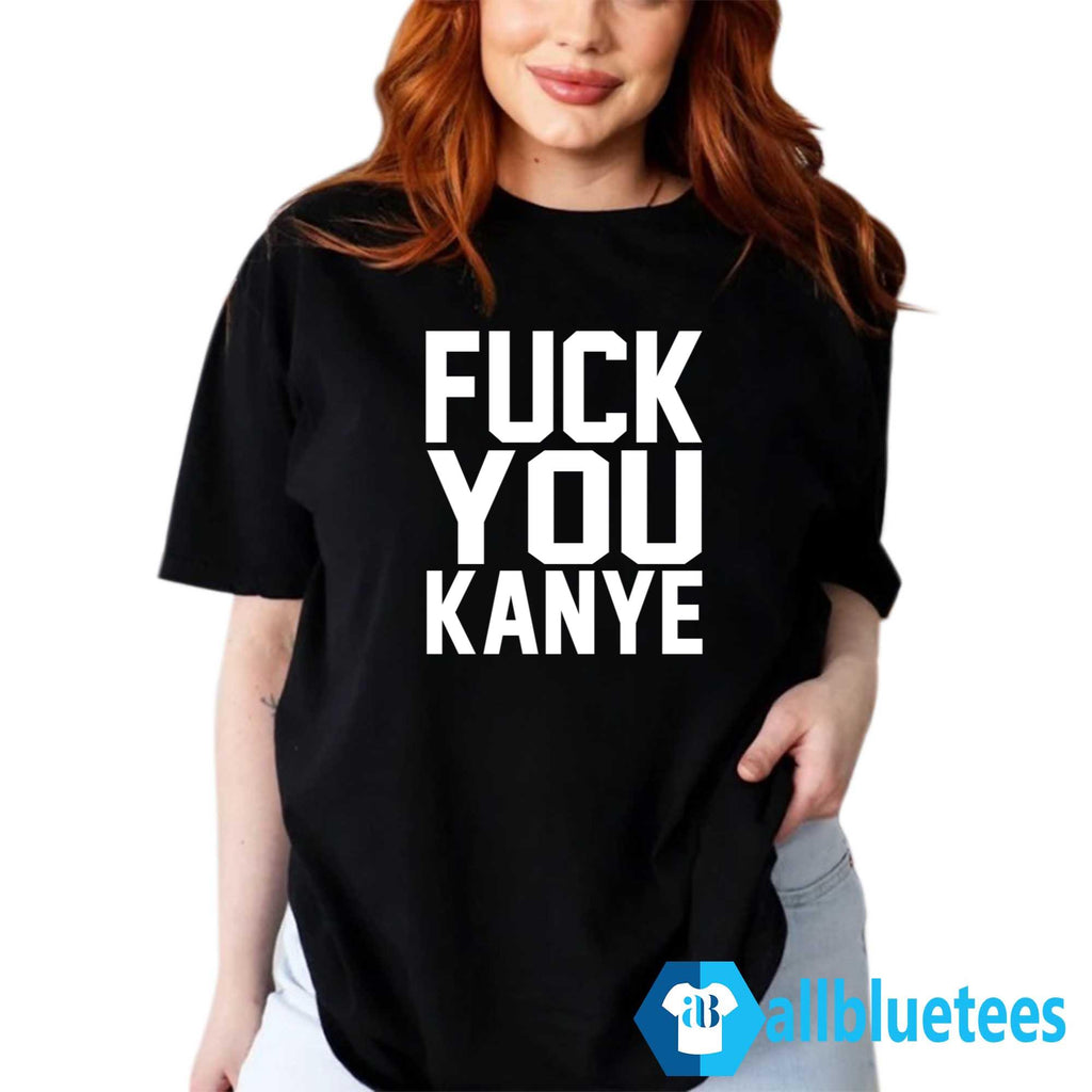 Fuck You Kanye Shirt