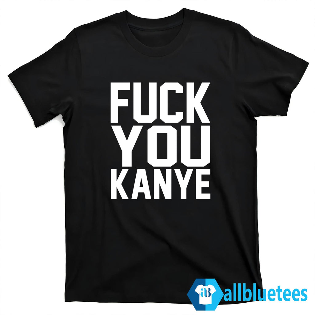 Fuck You Kanye Shirt