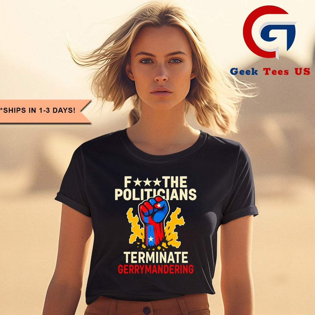 Fuck the politicians terminate gerry mandering shirt