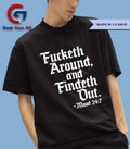 Fucketh around and findeth out mood shirt