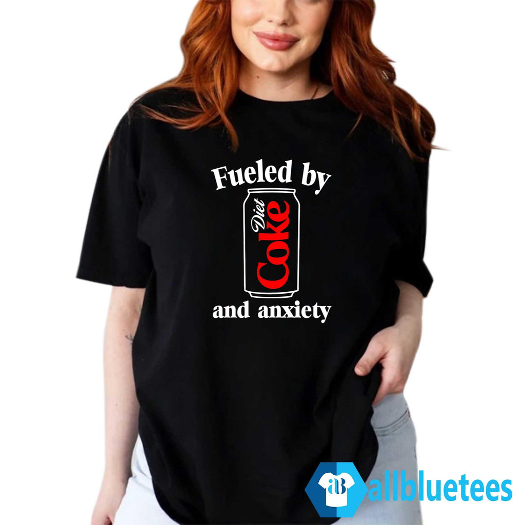 Fueled By Diet Coke And Anxiety Shirt