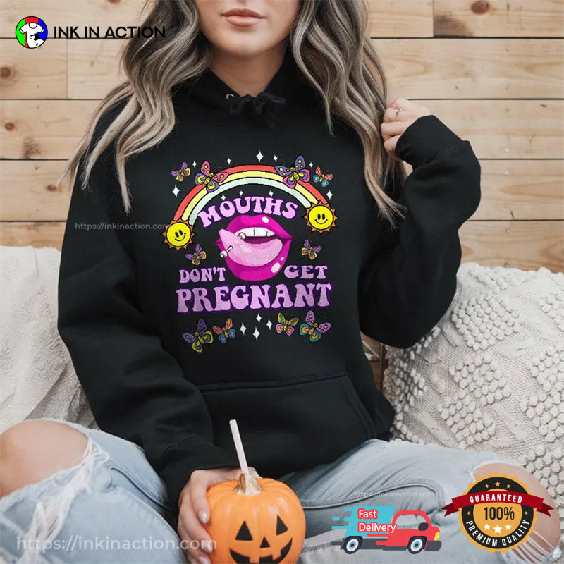 Funny Mouths Don’t Get Pregnant Unisex T-shirt