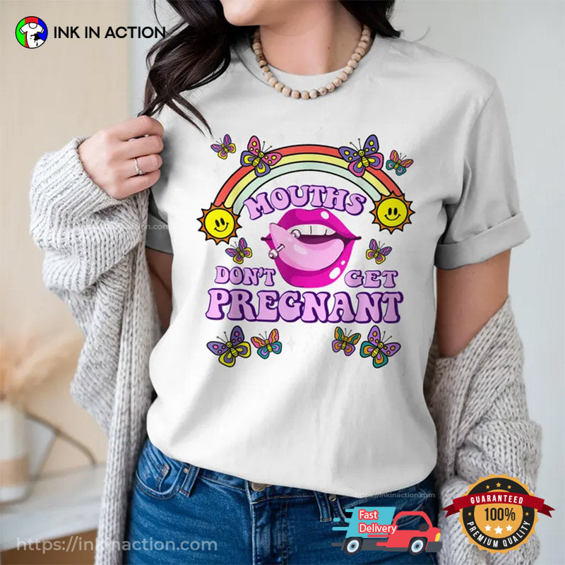 Funny Mouths Don’t Get Pregnant Unisex T-shirt
