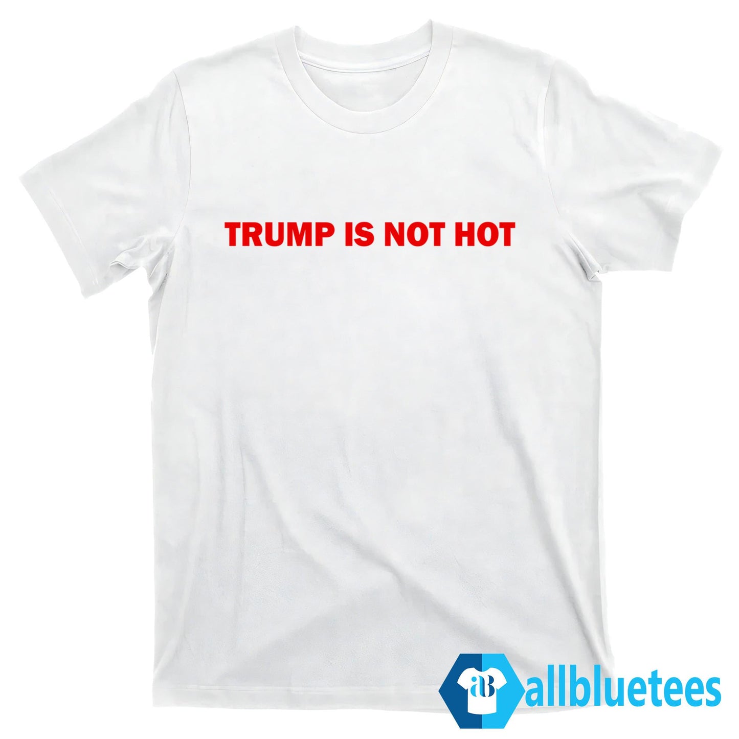 Gavin Newsom Trump Is Not Hot Shirt
