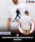 Gavin Newsom say Trump I heard you like em young shirt