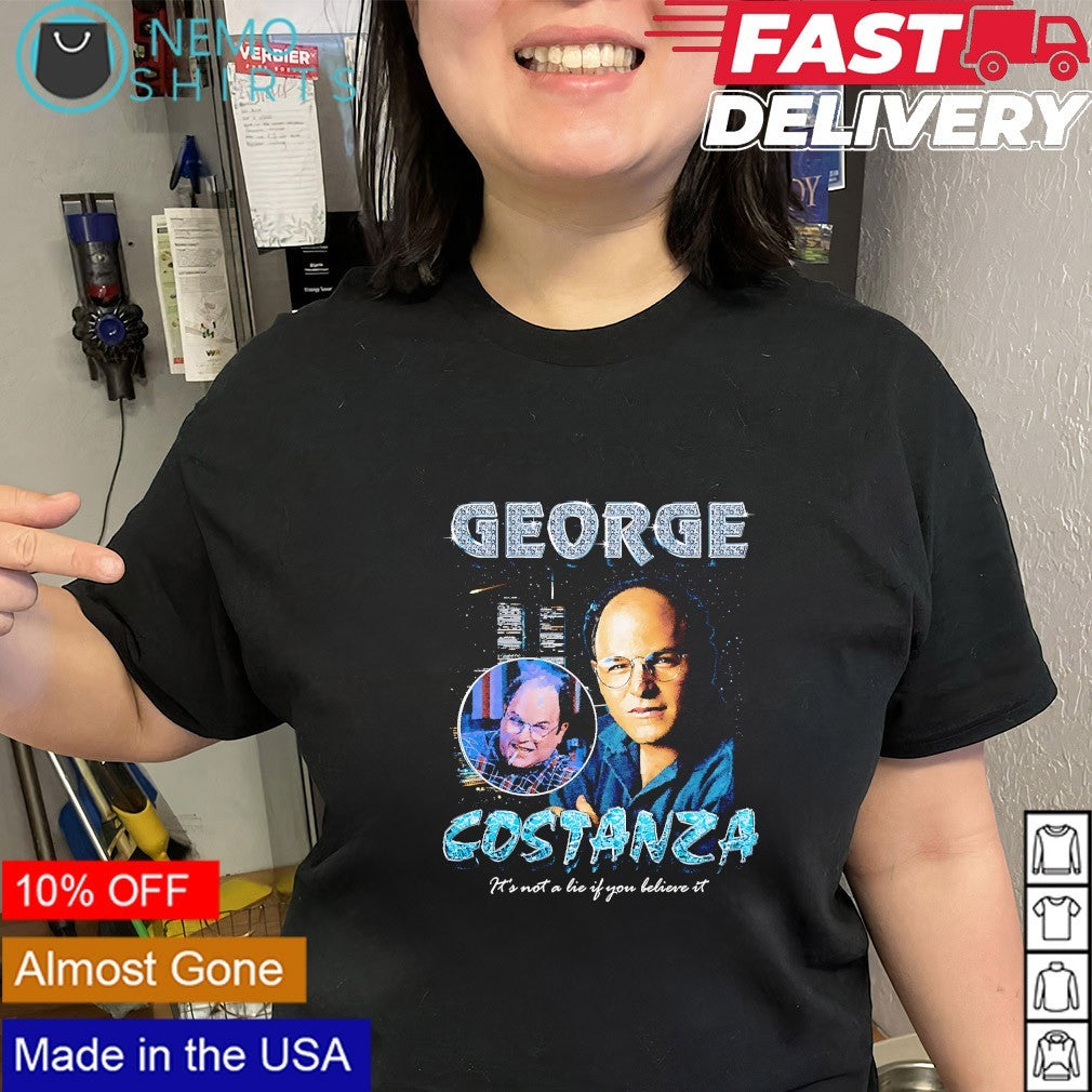 George Costanza it’s not a lie if you believe it shirt