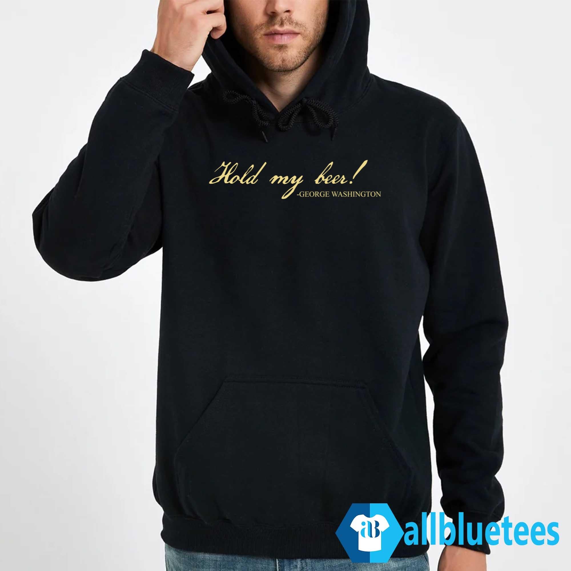 George Washington Hold My Beer Shirt
